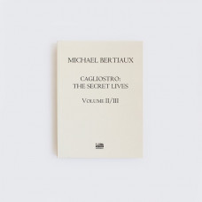Michael Bertiaux: Cagliostro - The Secret Lives - Volume II