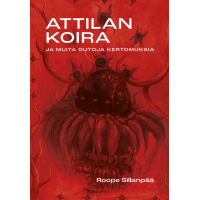 Roope Sillanpää: Attilan koira ja muita outoja kertomuksia