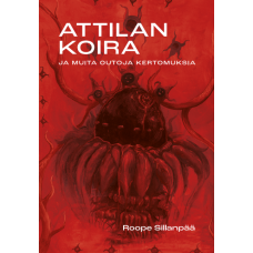 Roope Sillanpää: Attilan koira ja muita outoja kertomuksia
